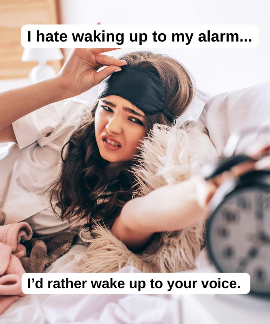 A woman looking at her alarm clock with an annoyed facial expression. The text reads: “I hate waking up to my alarm… I’d rather wake up to your voice.”