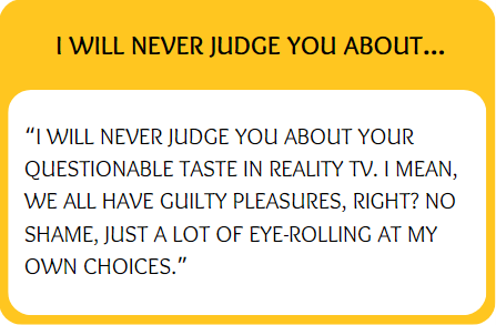 Funny bumble prompt answers for I will never judge you about
